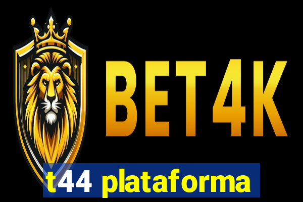 t44 plataforma