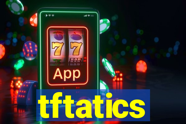 tftatics