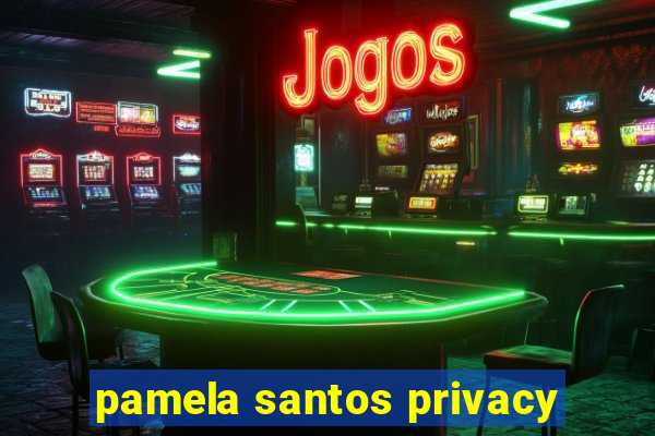 pamela santos privacy