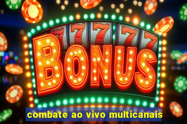combate ao vivo multicanais