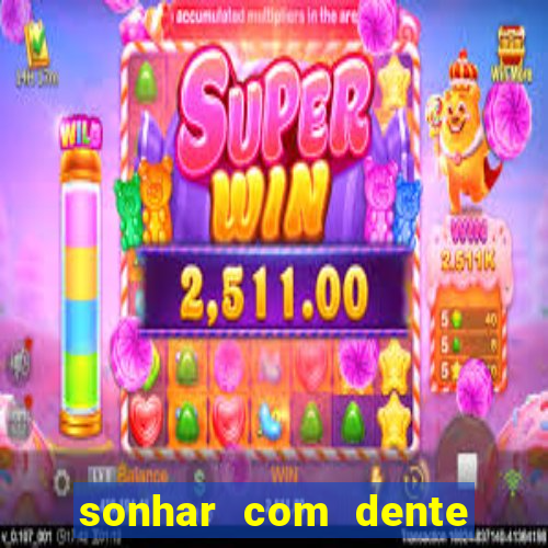sonhar com dente caindo no jogo do bicho