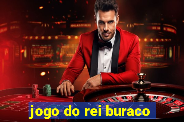 jogo do rei buraco