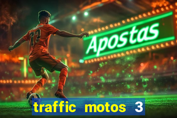 traffic motos 3 dinheiro infinito