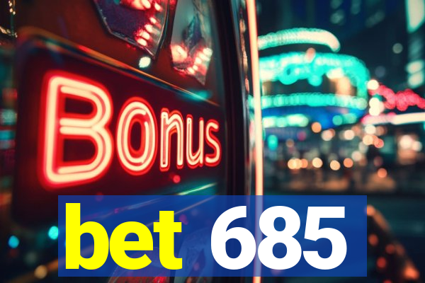 bet 685