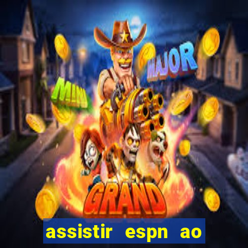 assistir espn ao vivo online gratis