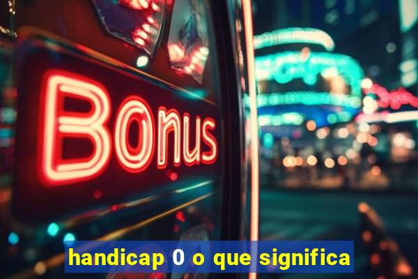 handicap 0 o que significa