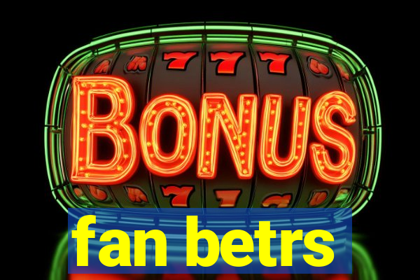fan betrs
