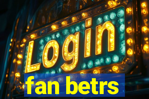 fan betrs