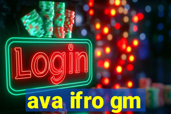 ava ifro gm