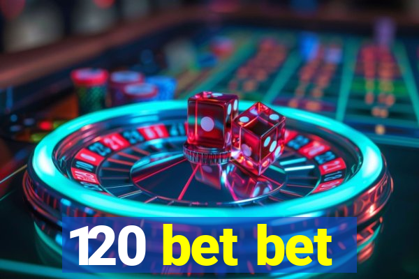 120 bet bet