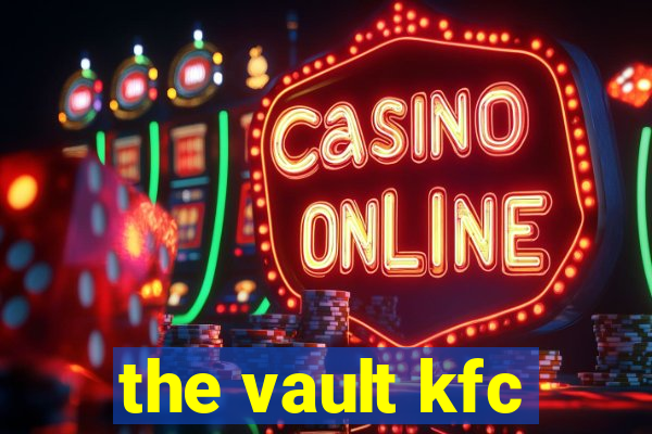 the vault kfc