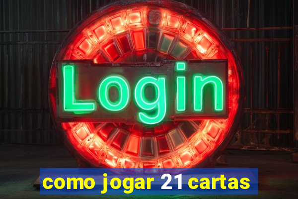 como jogar 21 cartas