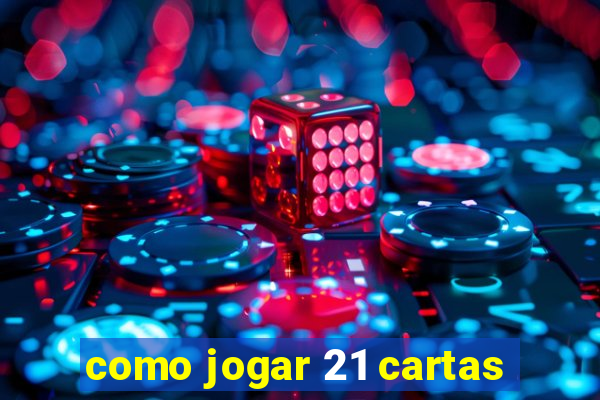 como jogar 21 cartas