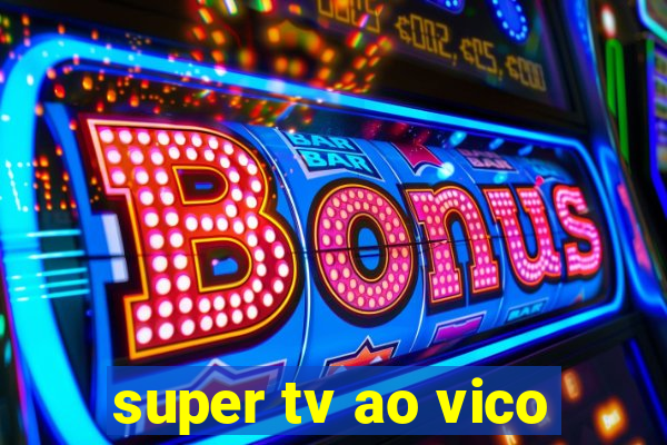 super tv ao vico