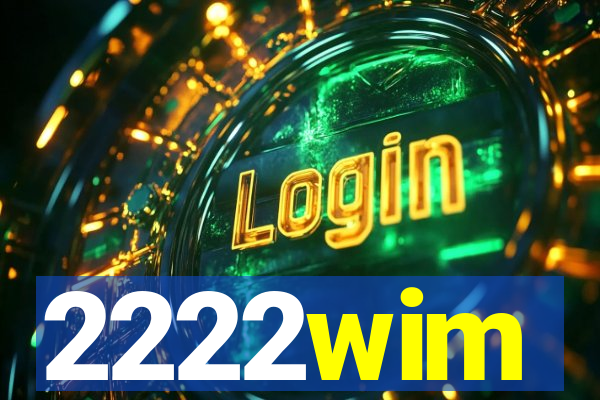 2222wim