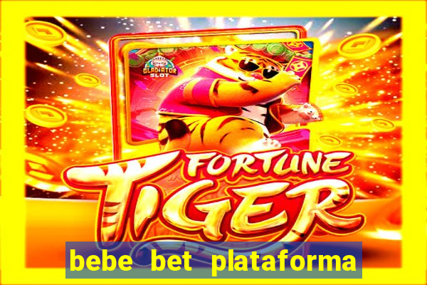 bebe bet plataforma de jogos