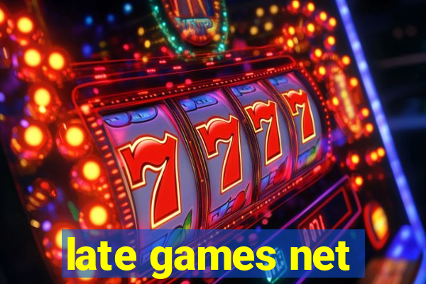 late games net