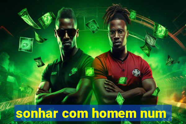 sonhar com homem num