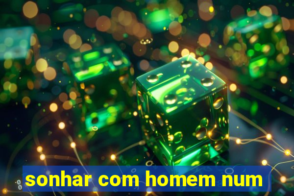 sonhar com homem num