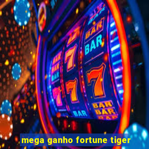 mega ganho fortune tiger