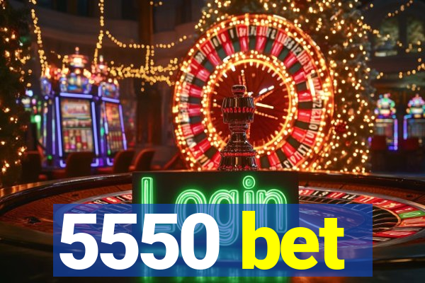 5550 bet