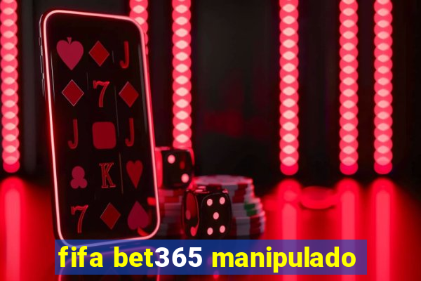 fifa bet365 manipulado