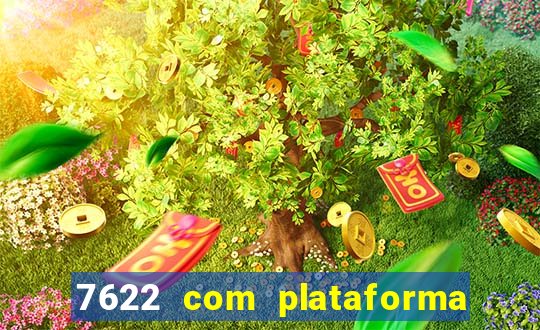 7622 com plataforma de jogos