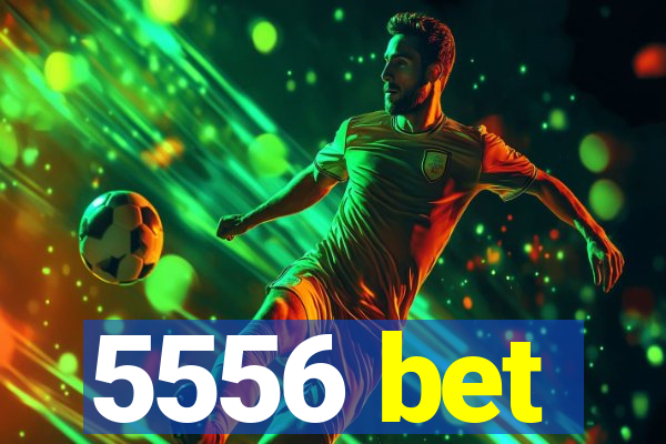 5556 bet