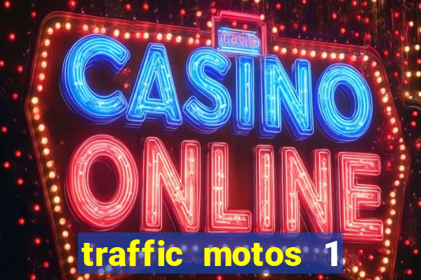 traffic motos 1 dinheiro infinito