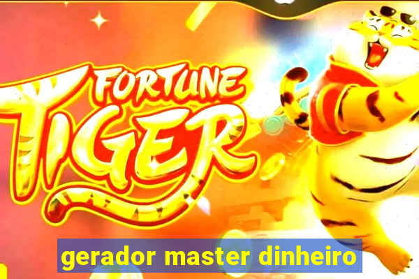 gerador master dinheiro