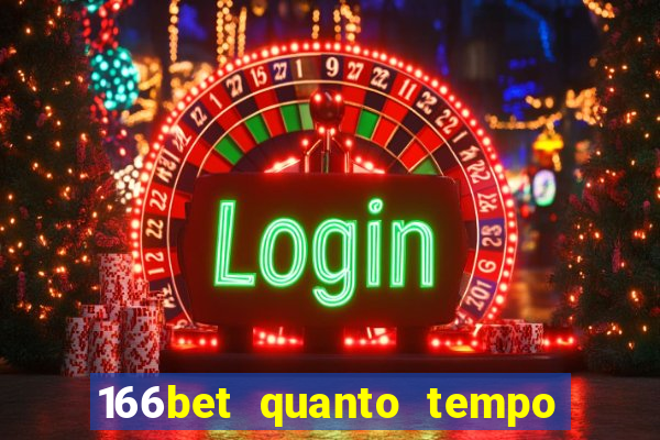 166bet quanto tempo demora para cair na conta