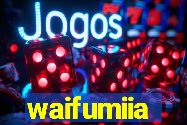 waifumiia