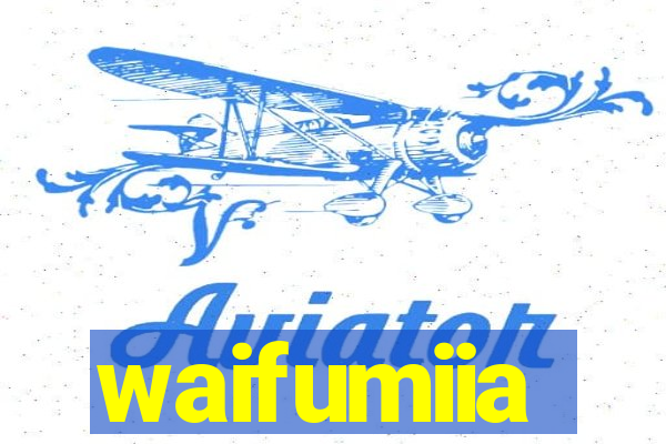 waifumiia