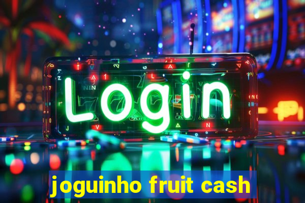 joguinho fruit cash
