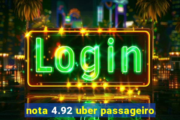 nota 4.92 uber passageiro