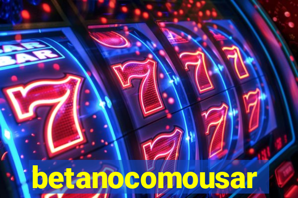 betanocomousar