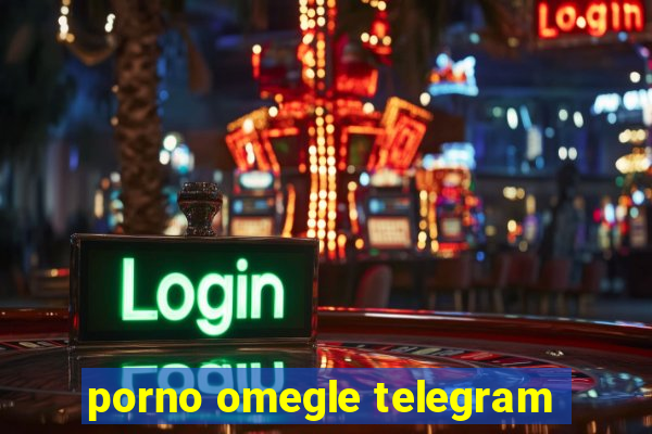 porno omegle telegram