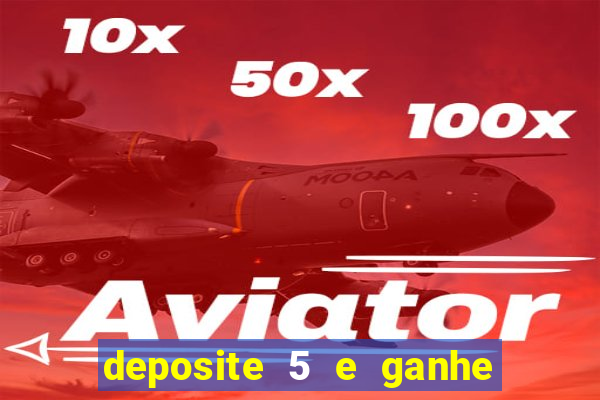 deposite 5 e ganhe 50 reais