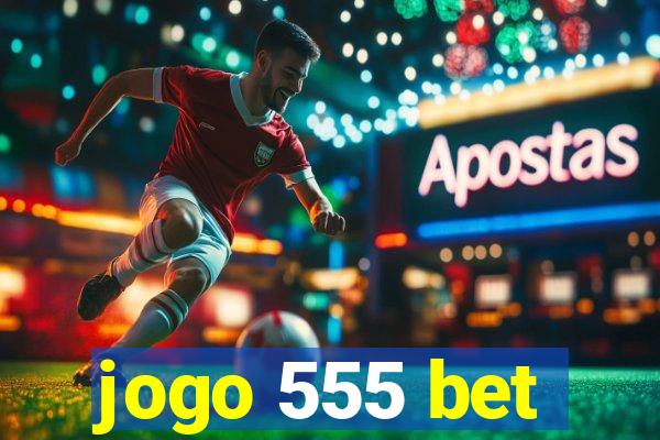 jogo 555 bet