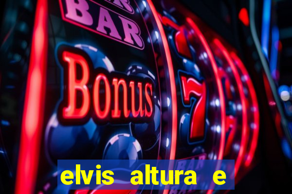 elvis altura e peso elvis presley altura