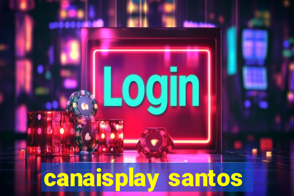 canaisplay santos