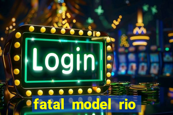 fatal model rio claro sp
