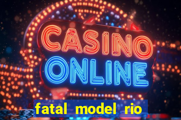 fatal model rio claro sp