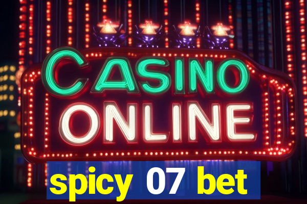 spicy 07 bet