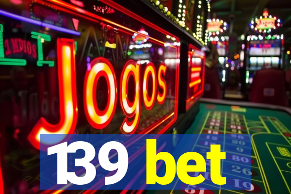 139 bet