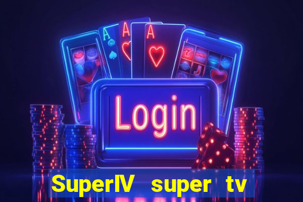 SuperIV super tv ao vivo super tv