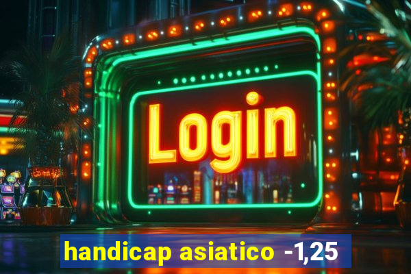 handicap asiatico -1,25