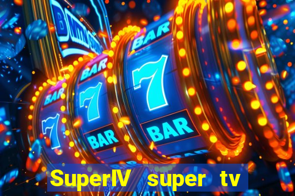 SuperIV super tv ao vivo super tv ao vivo