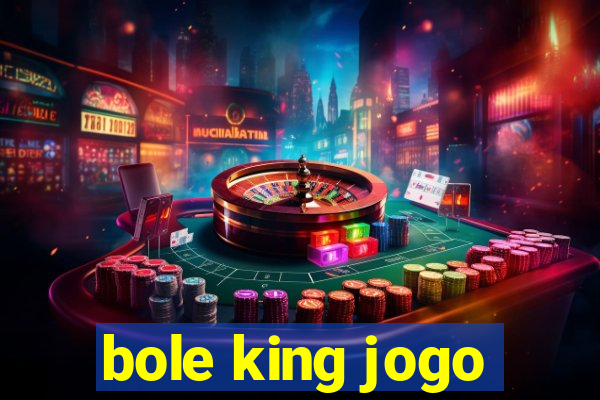 bole king jogo