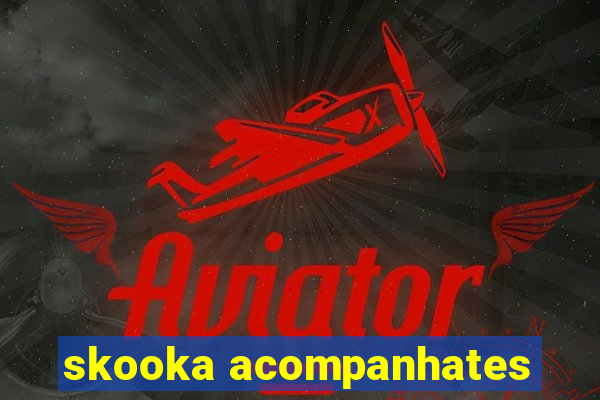 skooka acompanhates